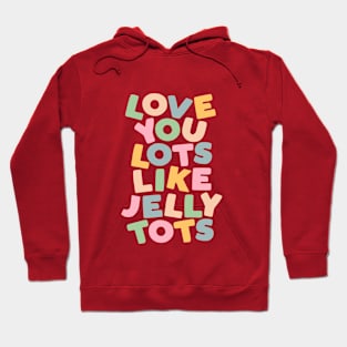 Love You Lots Like Jelly Tots in Orange Green Blue and Yellow Hoodie